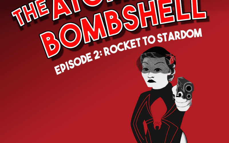 Atomic Bombshell, Episode 2: Rocket To Stardom