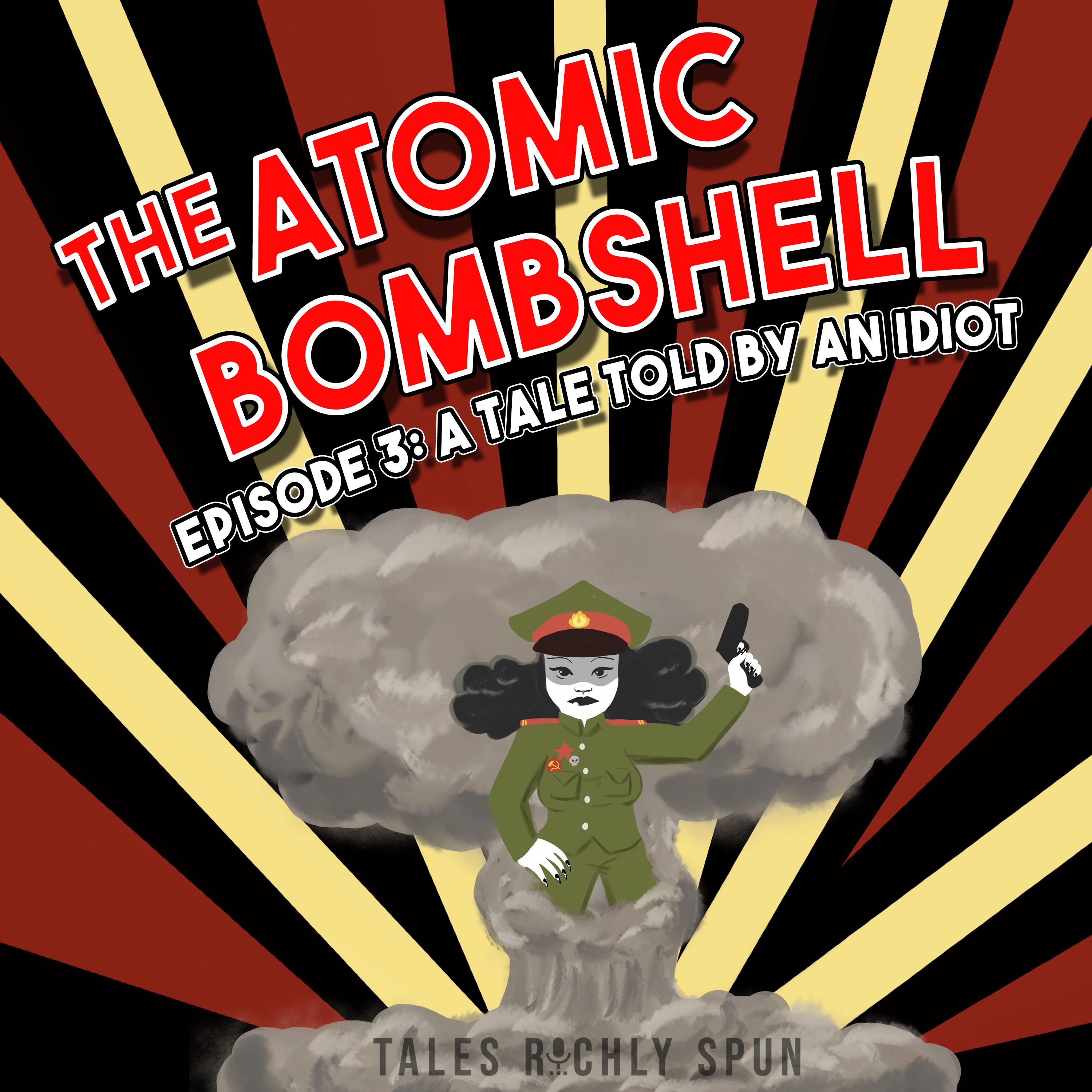 Atomic Bombshell, Episode 3: A Tale Told By An Idiot