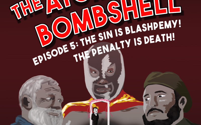 Atomic Bombshell, Episode 5: The Sin Is Blasphemy! The Penalty Is Death!