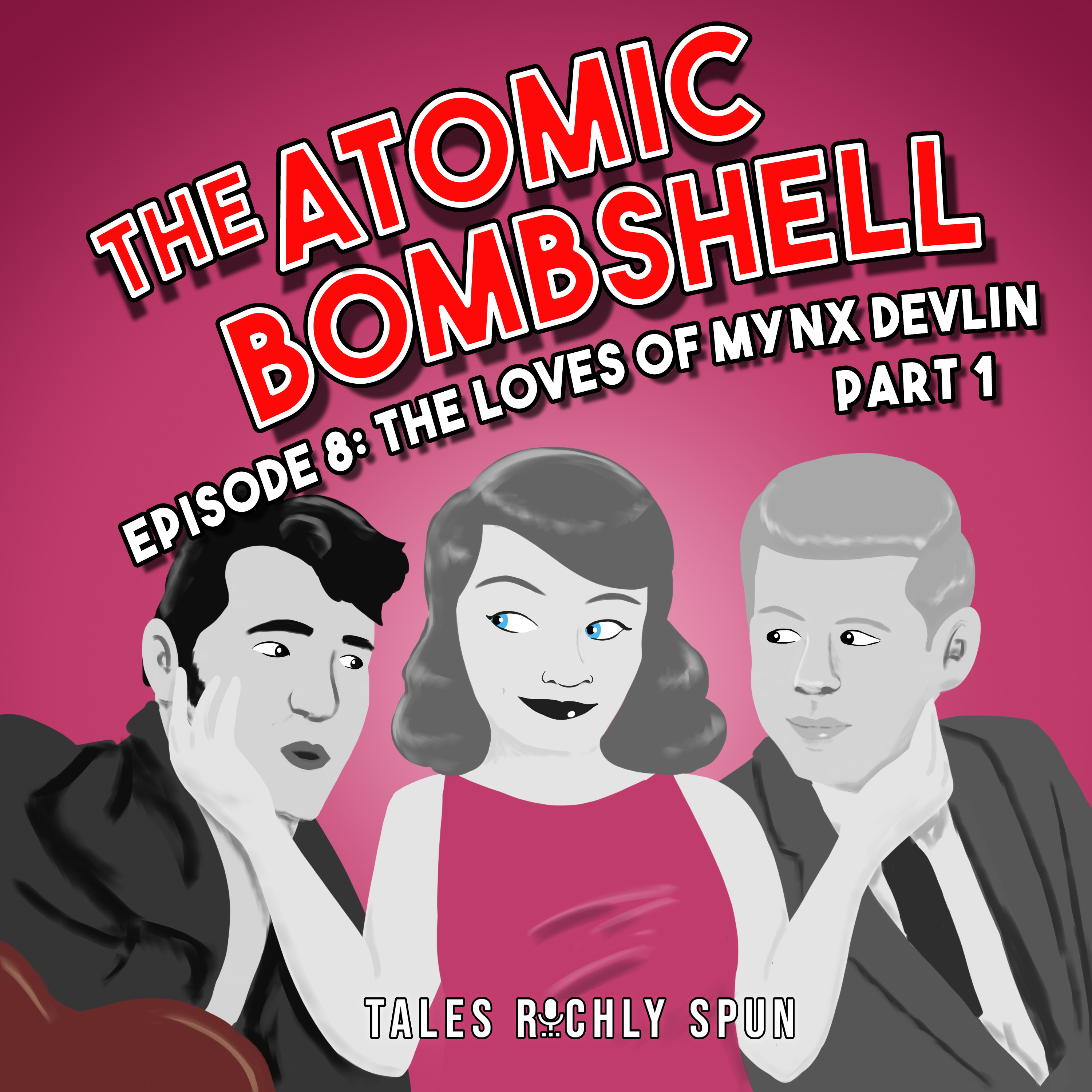 Atomic Bombshell: Episode 8, The Loves of Mynx Devlin, Part 1