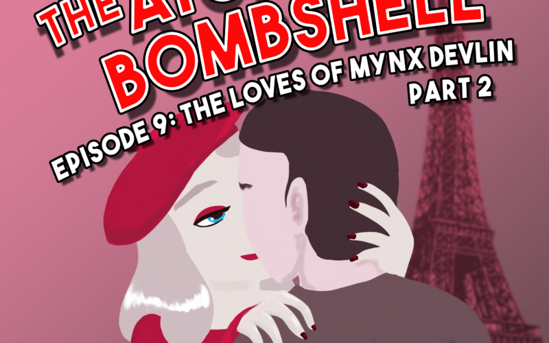 Atomic Bombshell: Episode 9, The Loves of Mynx Devlin, Part 2
